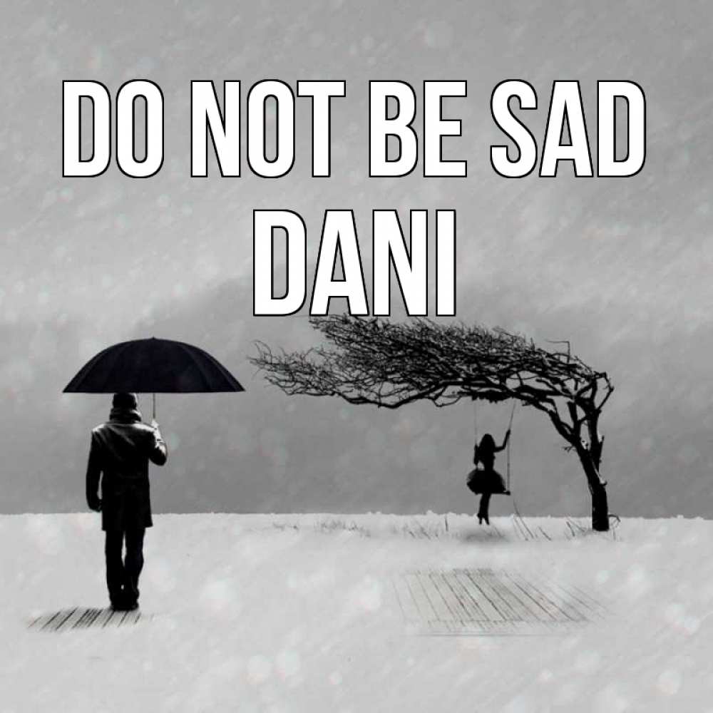 Greetings card с именем, Dani Do not be sad девушка на качели и мужчина под зонтом Greetings with text for free download 