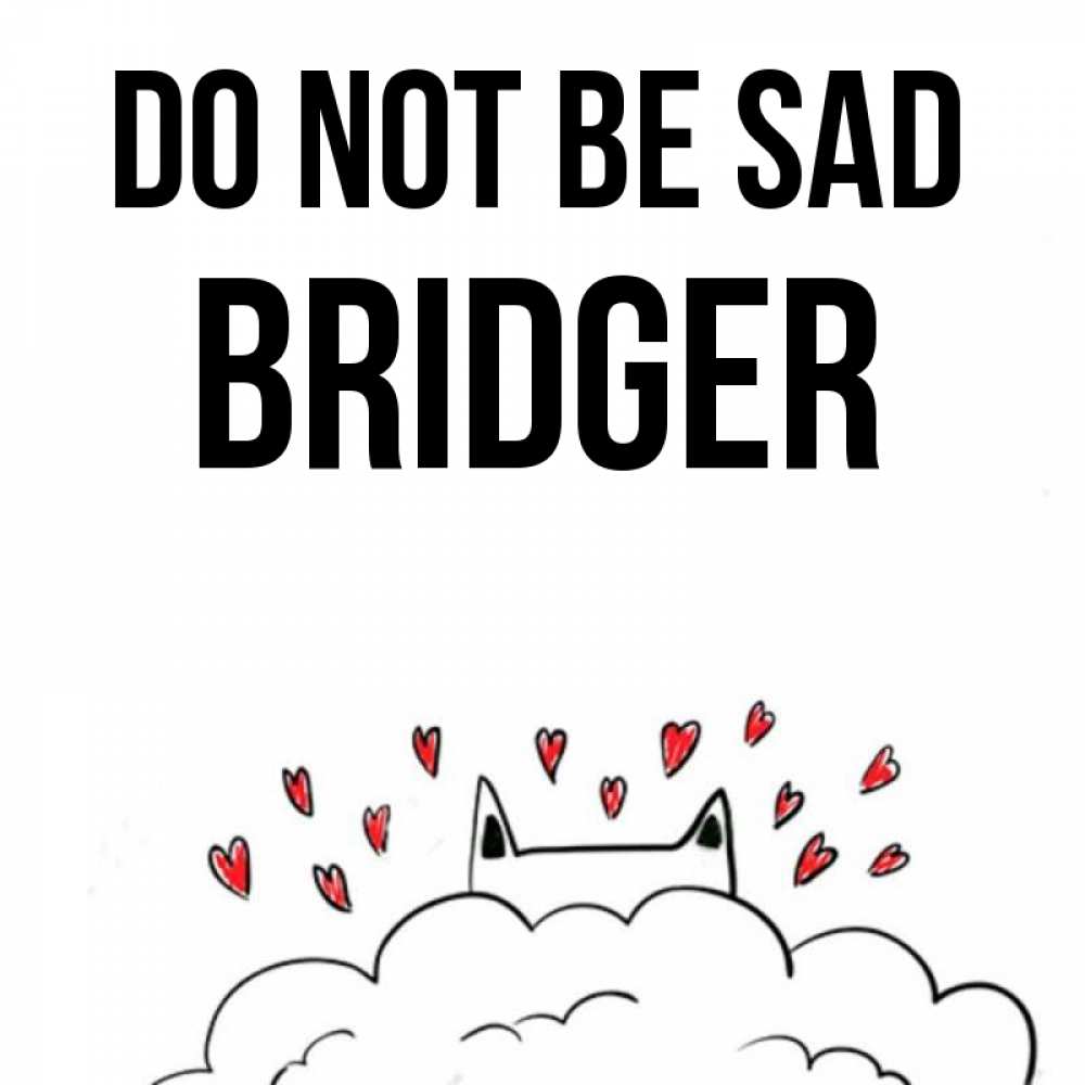 Greetings card с именем, Bridger Do not be sad облако и ушки котика с сердечками Greetings with text for free download 