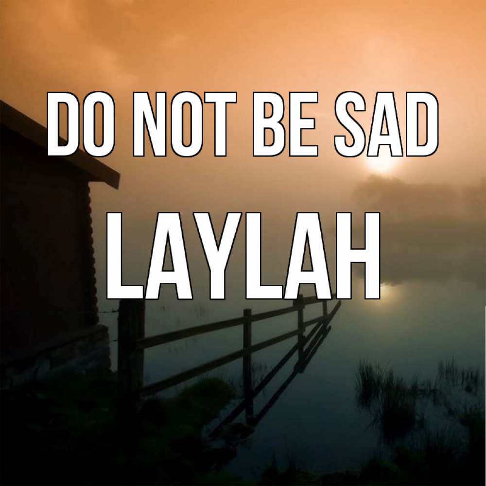 Greetings card с именем, Laylah Do not be sad дом у озера Greetings with text for free download 