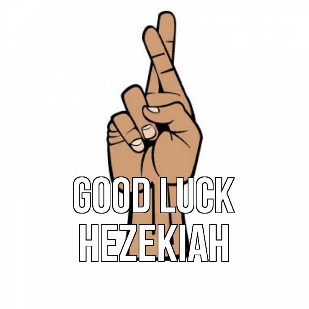 Greetings card с именем, Hezekiah Good luck все будет хорошо Greetings with text for free download 