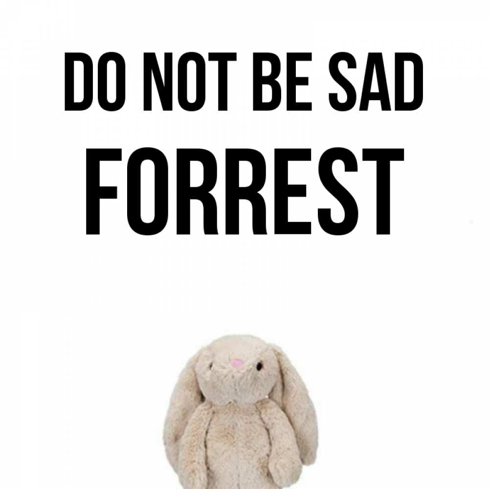 Greetings card с именем, Forrest Do not be sad детская игрушка зайчика Greetings with text for free download 