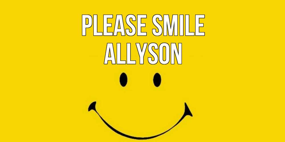 Greetings card с именем, Allyson Please smile радость и улыбка Greetings with text for free download 