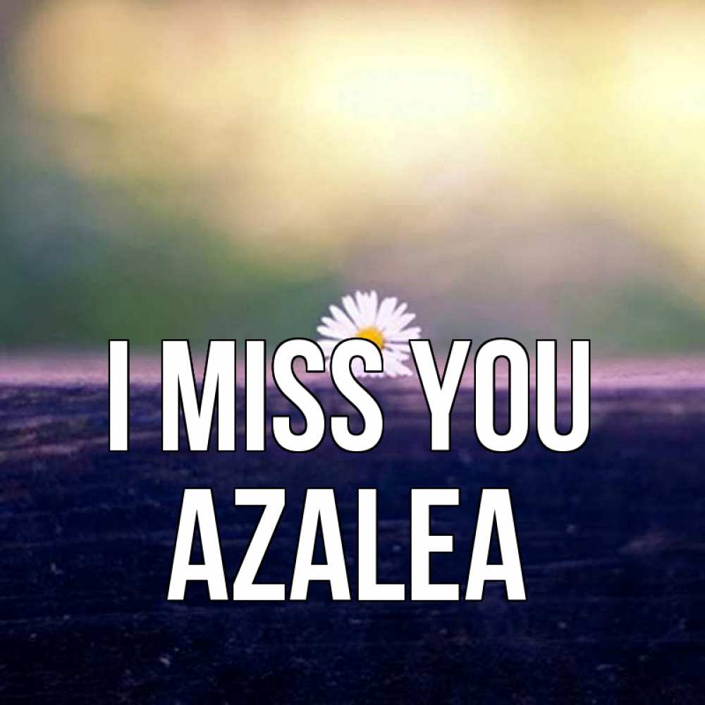 Greetings card с именем, Azalea I miss you приходи в гости Greetings with text for free download 