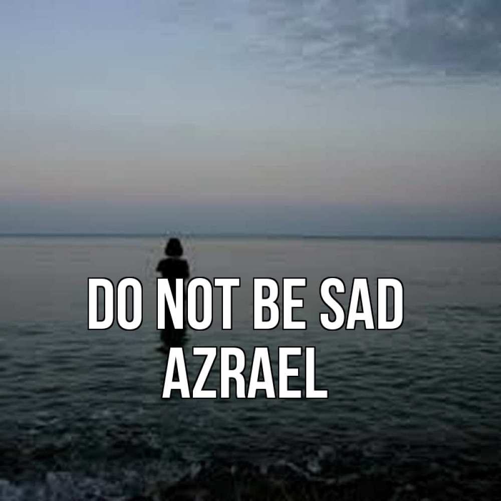 Greetings card с именем, Azrael Do not be sad девушка Greetings with text for free download 