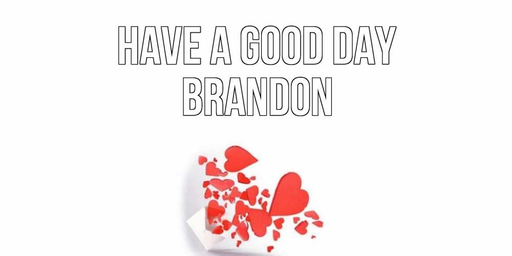 Greetings card с именем, Brandon Have a good day с подписью на каждый день и пожеланием отличного дня Greetings with text for free download 