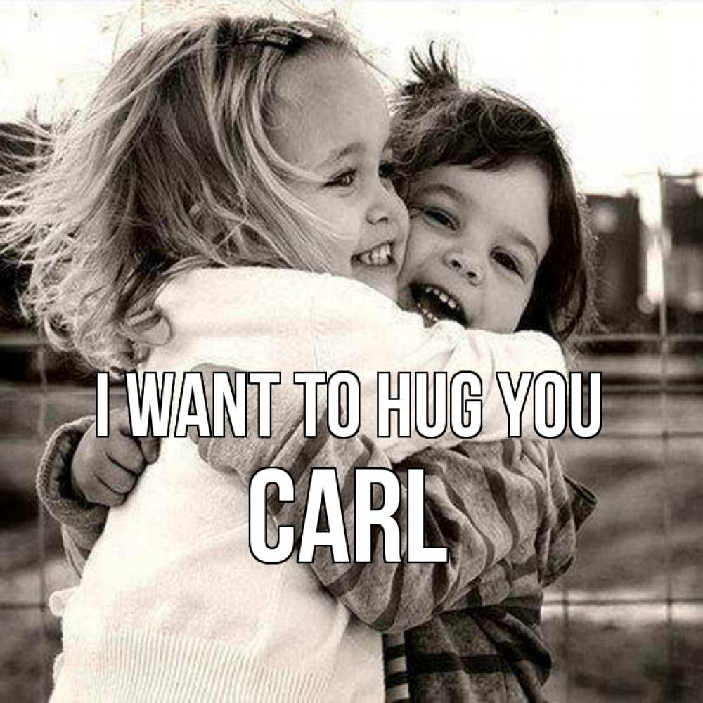 Greetings card с именем, Carl I want to hug you счастливая парочка Greetings with text for free download 