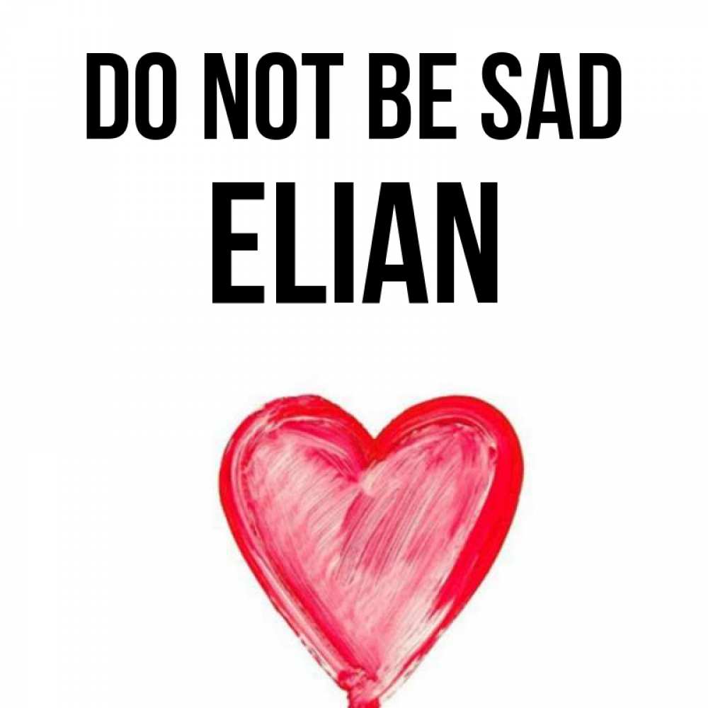 Greetings card с именем, Elian Do not be sad сердечко Greetings with text for free download 