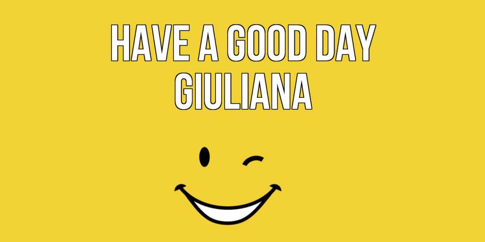Greetings card с именем, Giuliana Have a good day позитивного дня Greetings with text for free download 