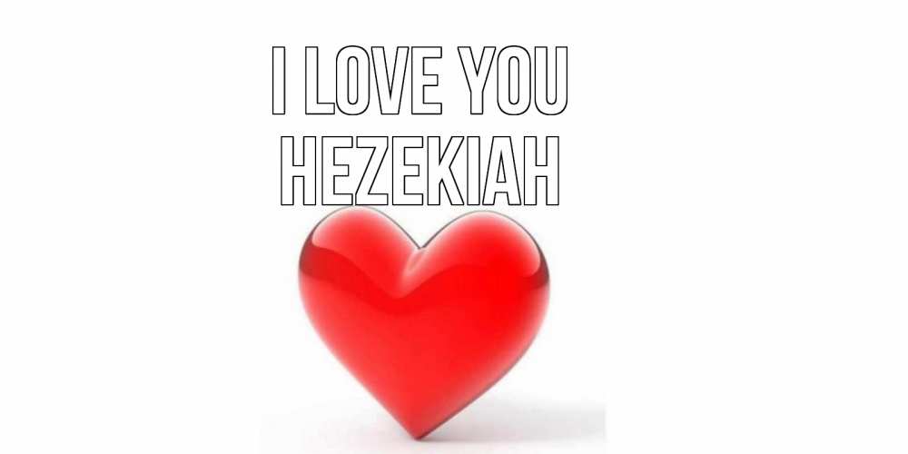 Greetings card с именем, Hezekiah I love you сердце Greetings with text for free download 