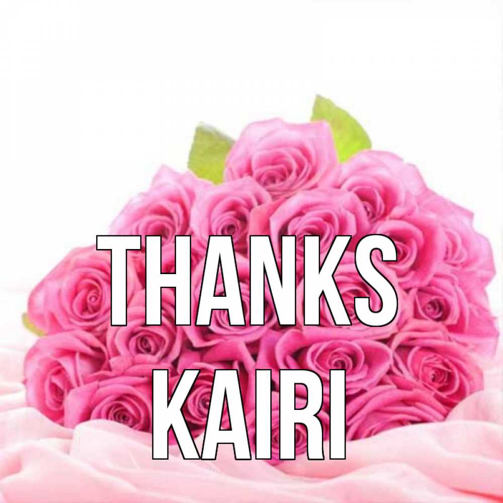 Greetings card с именем, Kairi Thanks розовые розы с подписью Greetings with text for free download 