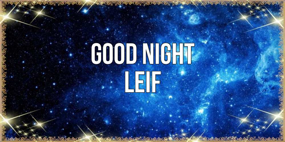 Greetings card с именем, Leif Good night ночь пришла и желает сна Greetings with text for free download 