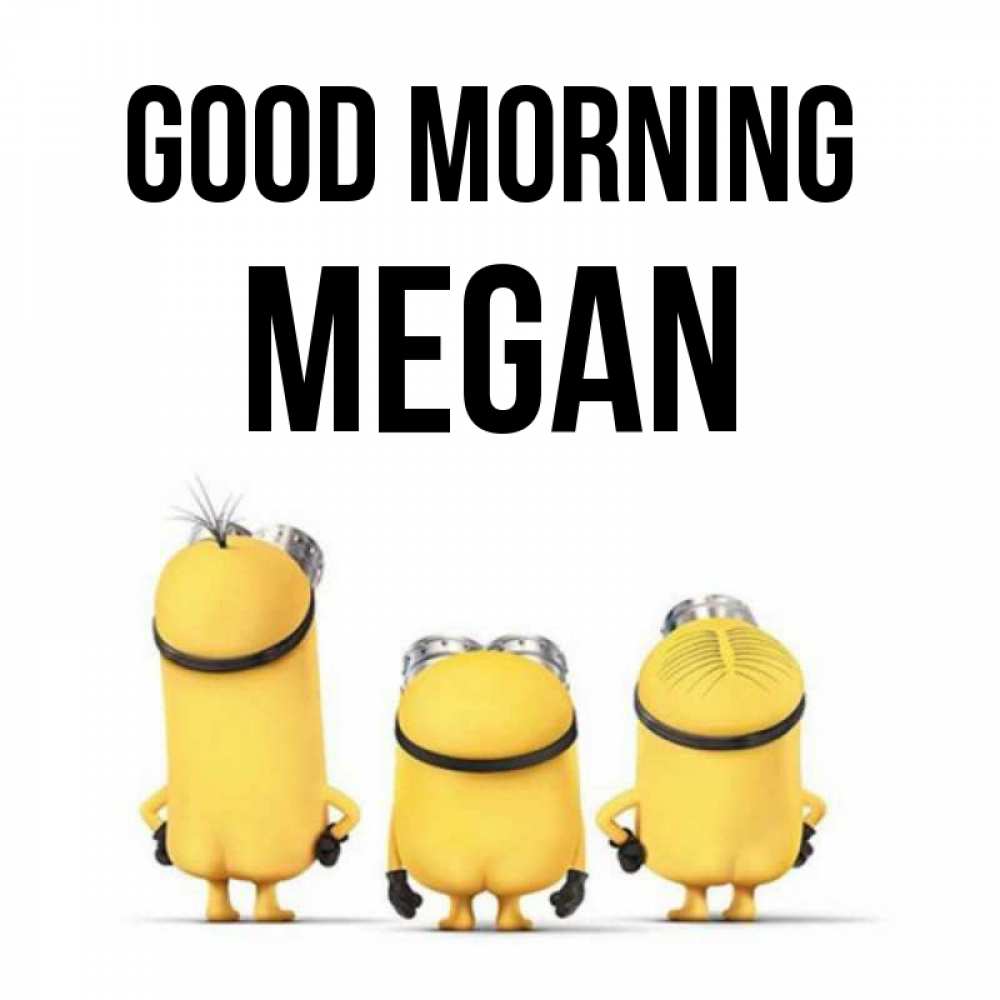 Greetings card с именем, Megan Good morning подписать открытку онлайн бесплатно Greetings with text for free download 
