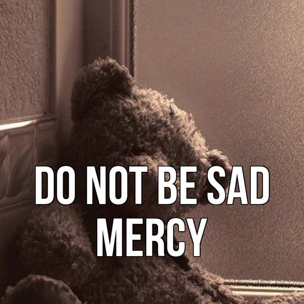 Greetings card с именем, Mercy Do not be sad стекол рефленое Greetings with text for free download 