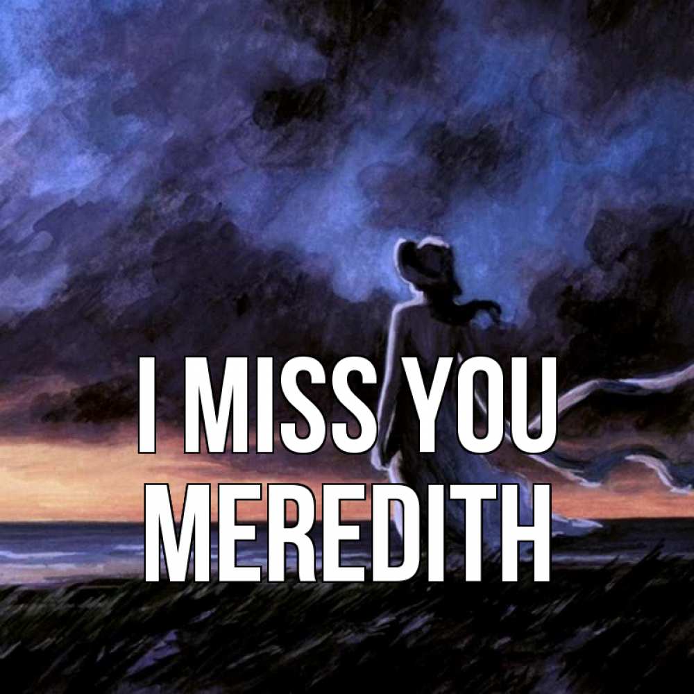 Greetings card с именем, Meredith I miss you тут 2 Greetings with text for free download 