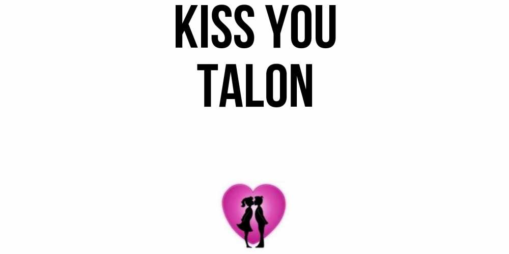 Greetings card с именем, Talon Kiss you поцелуй Greetings with text for free download 