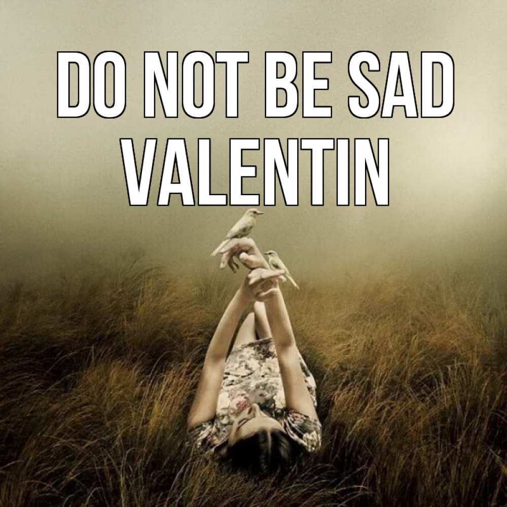 Greetings card с именем, Valentin Do not be sad поле и туман Greetings with text for free download 