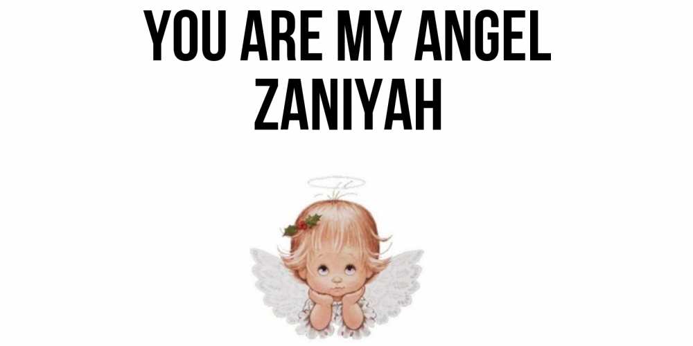 Greetings card с именем, Zaniyah You are my angel ангел Greetings with text for free download 
