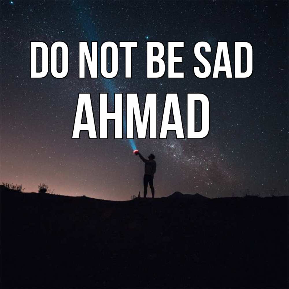 Greetings card с именем, Ahmad Do not be sad луч света и млечный путь Greetings with text for free download 