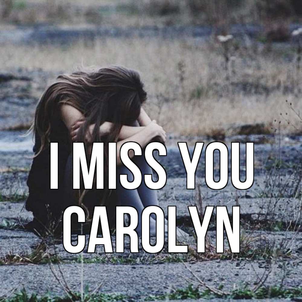 Greetings card с именем, Carolyn I miss you мне скучно очень Greetings with text for free download 
