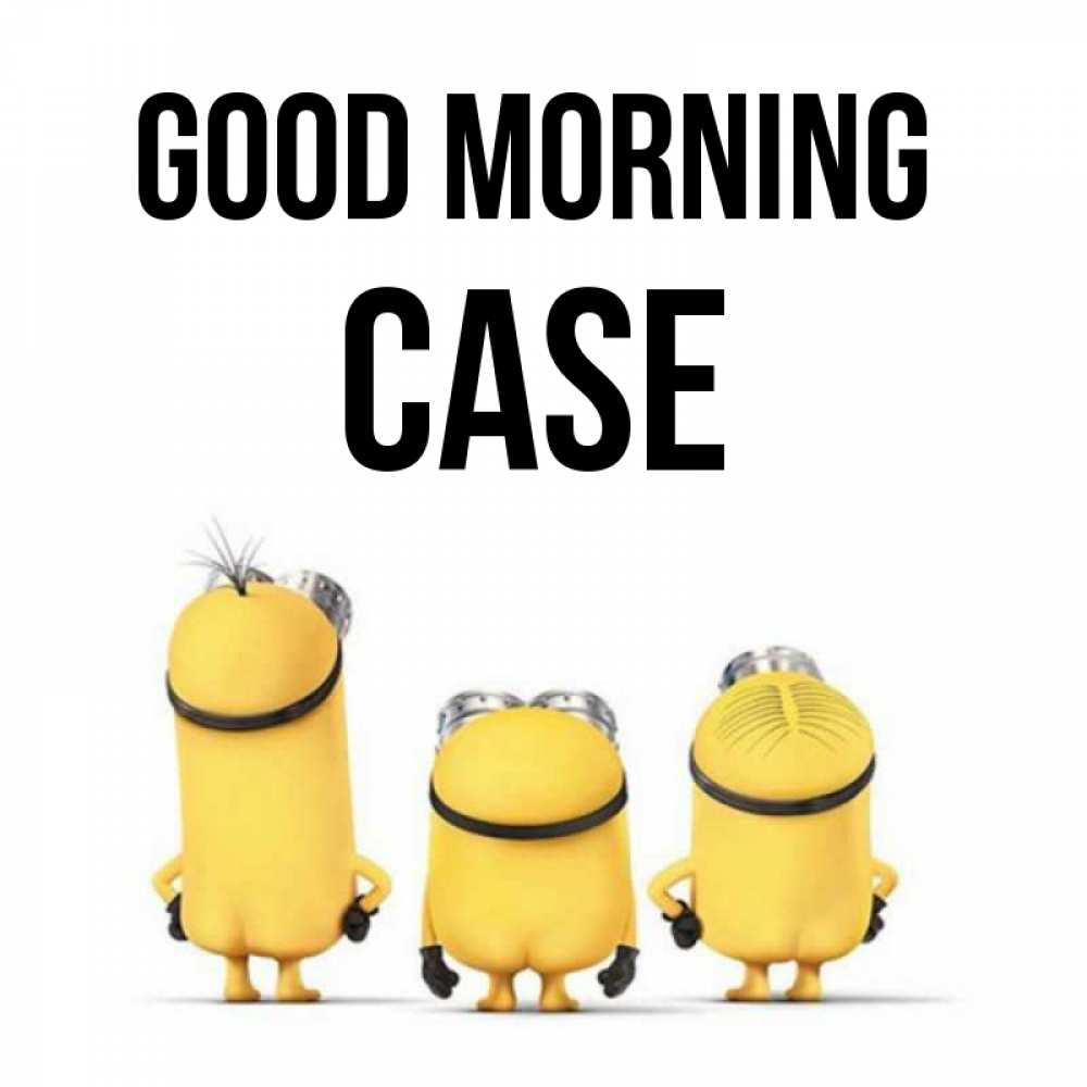 Greetings card с именем, Case Good morning подписать открытку онлайн бесплатно Greetings with text for free download 