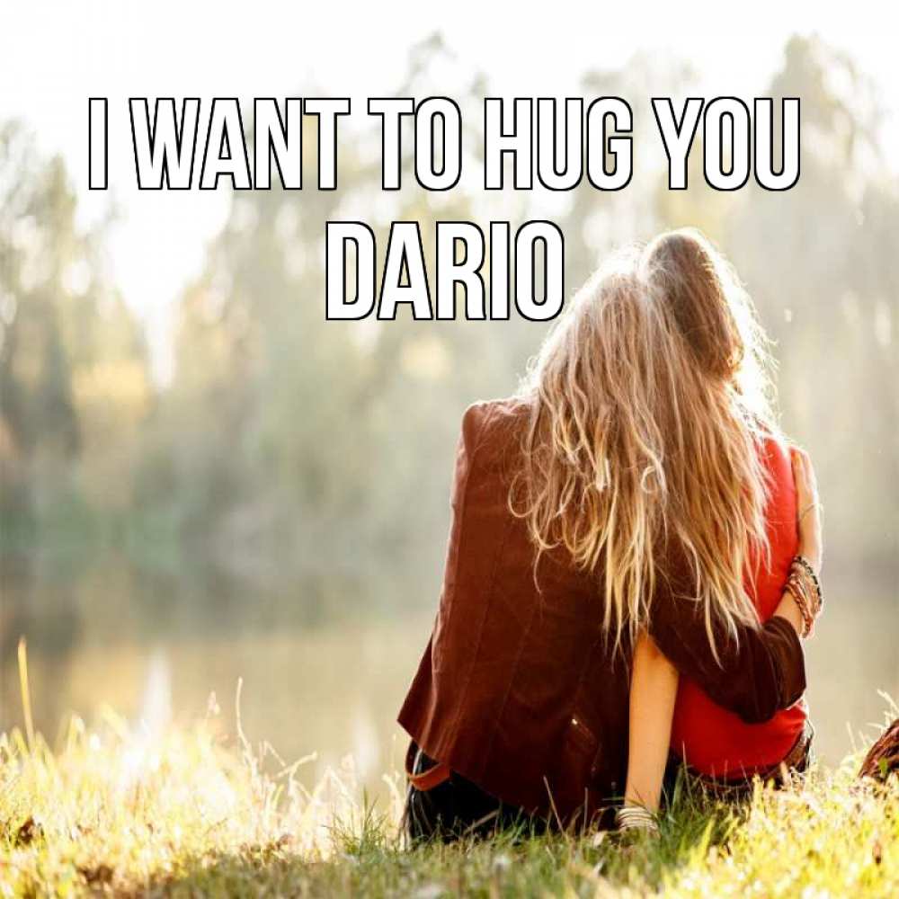 Greetings card с именем, Dario I want to hug you для подружки Greetings with text for free download 