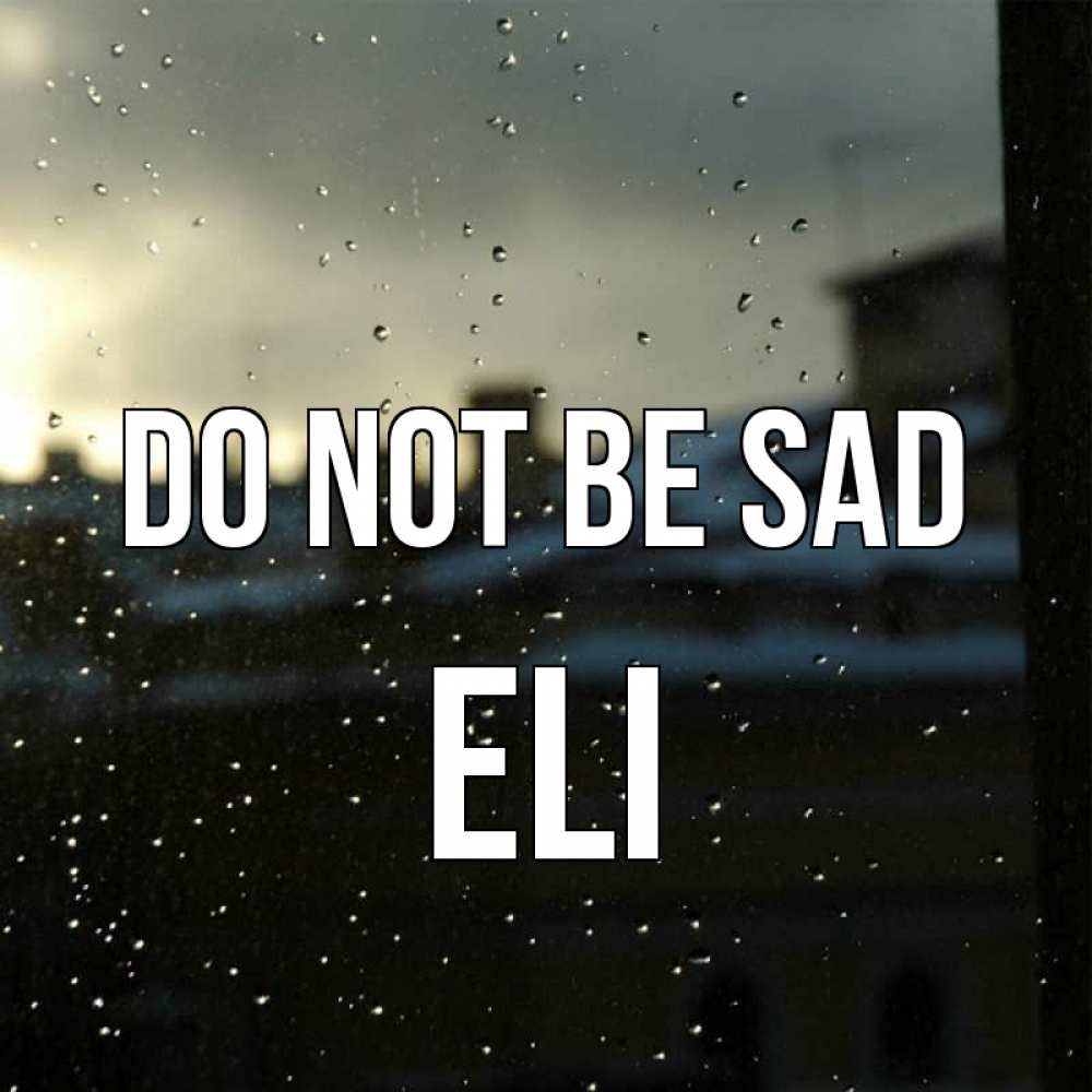 Greetings card с именем, Eli Do not be sad вид на крыши Greetings with text for free download 