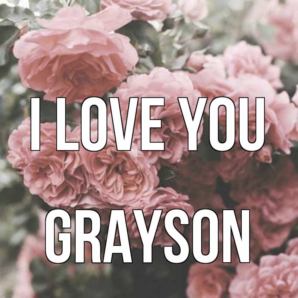 Greetings card с именем, Grayson I love you розы 3 Greetings with text for free download 
