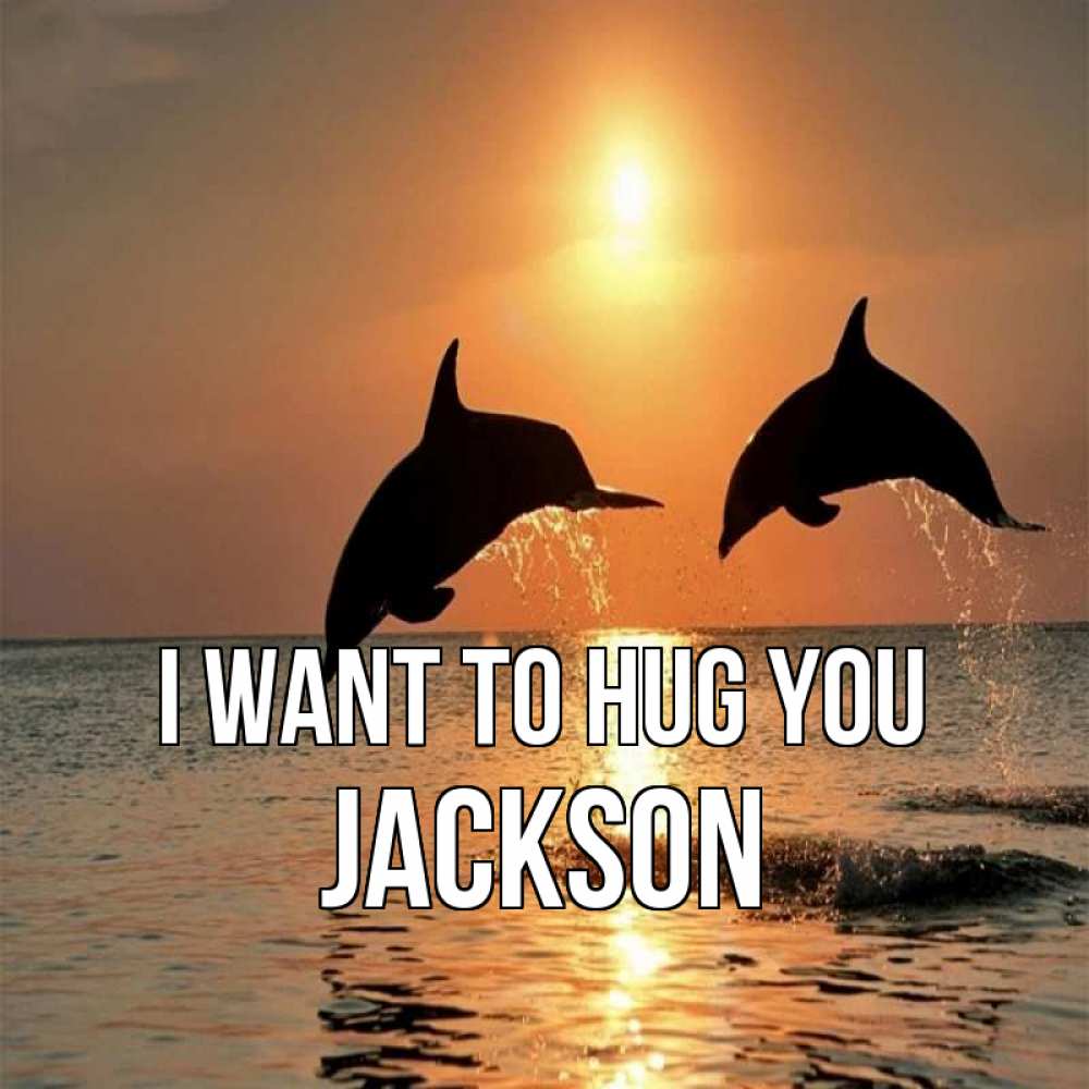 Greetings card с именем, Jackson I want to hug you рыбы на закате Greetings with text for free download 