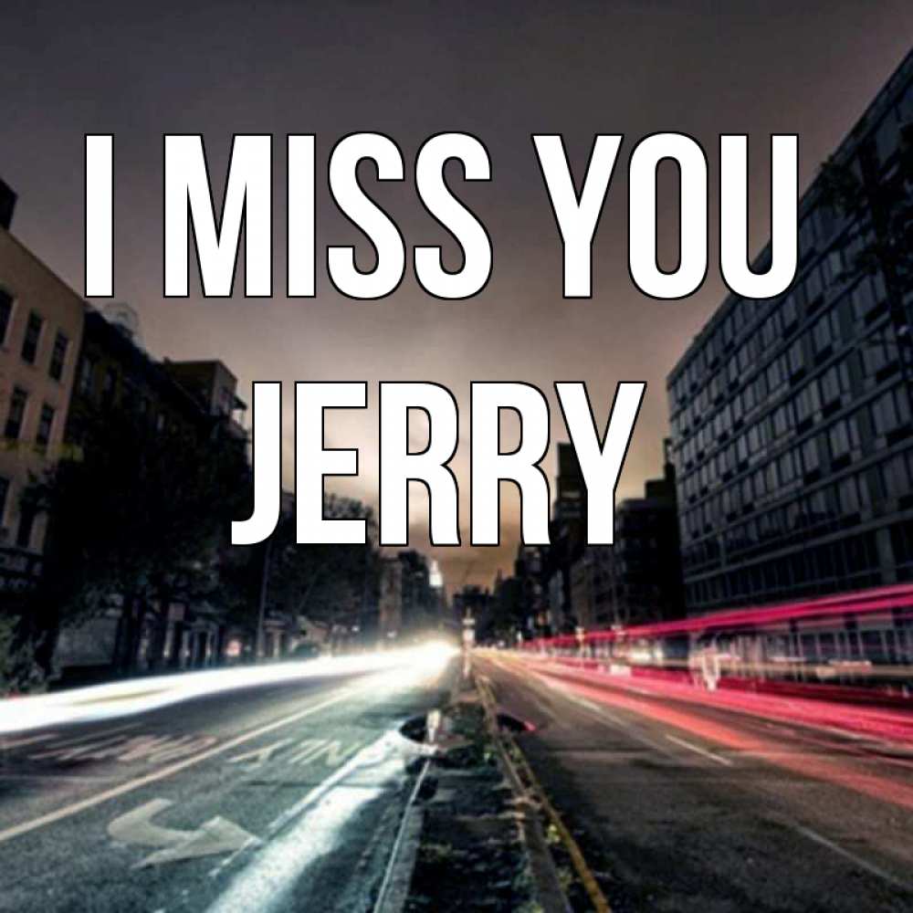Greetings card с именем, Jerry I miss you приезжай Greetings with text for free download 