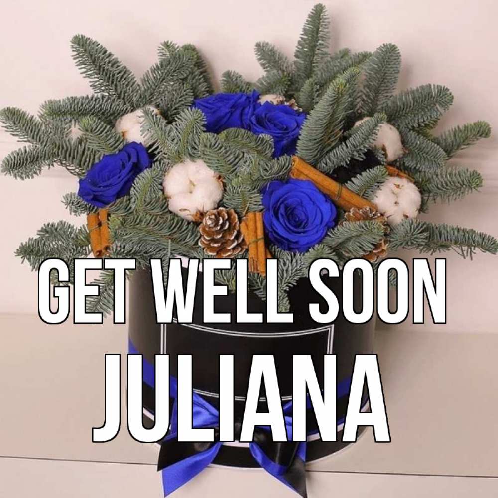 Greetings card с именем, Juliana Get well soon короче кто то загрузил эти шишки Greetings with text for free download 