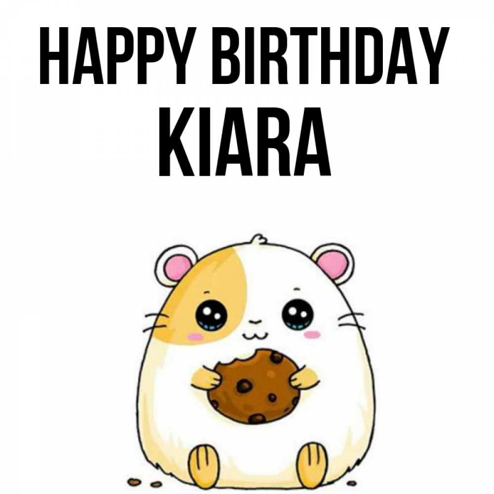 Greetings card с именем, Kiara Happy Birthday с днюхой Greetings with text for free download 