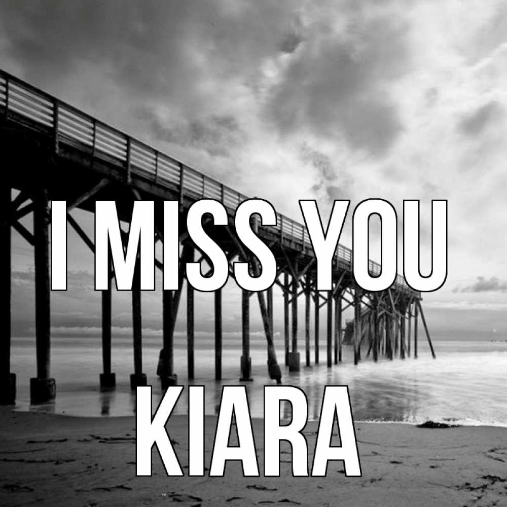 Greetings card с именем, Kiara I miss you старый Greetings with text for free download 