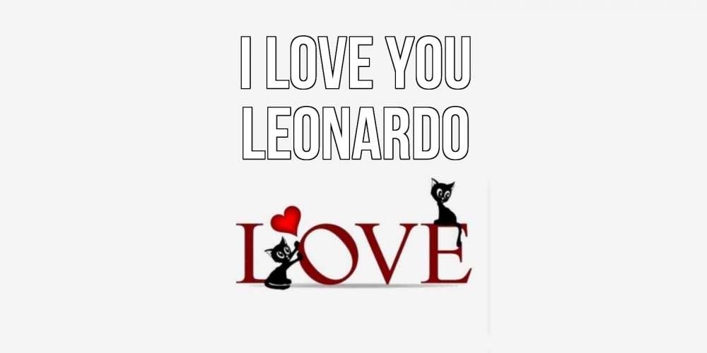 Greetings card с именем, Leonardo I love you любовь, коты Greetings with text for free download 