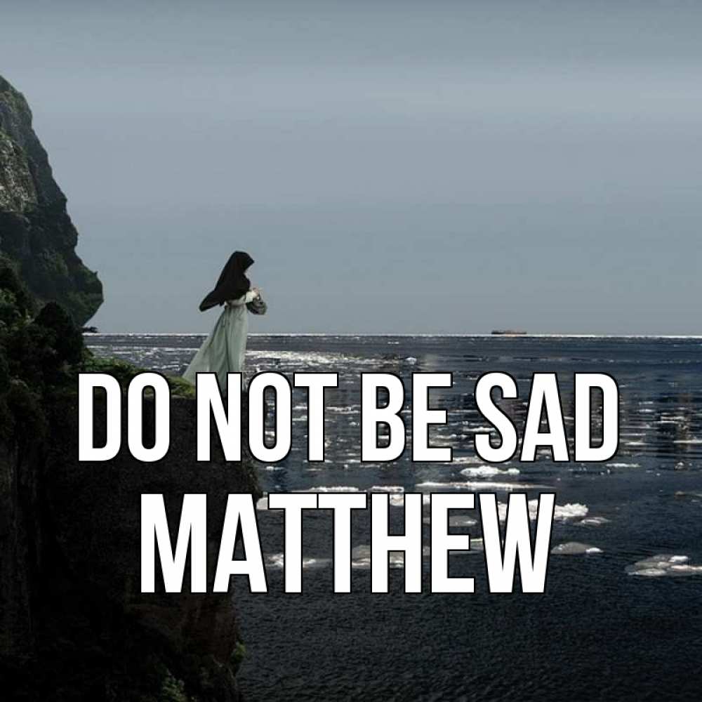 Greetings card с именем, Matthew Do not be sad весна лед тает Greetings with text for free download 