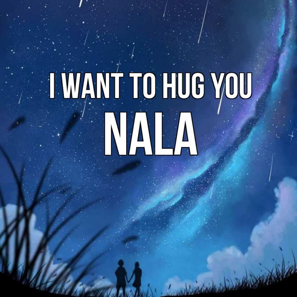 Greetings card с именем, Nala I want to hug you камыши Greetings with text for free download 