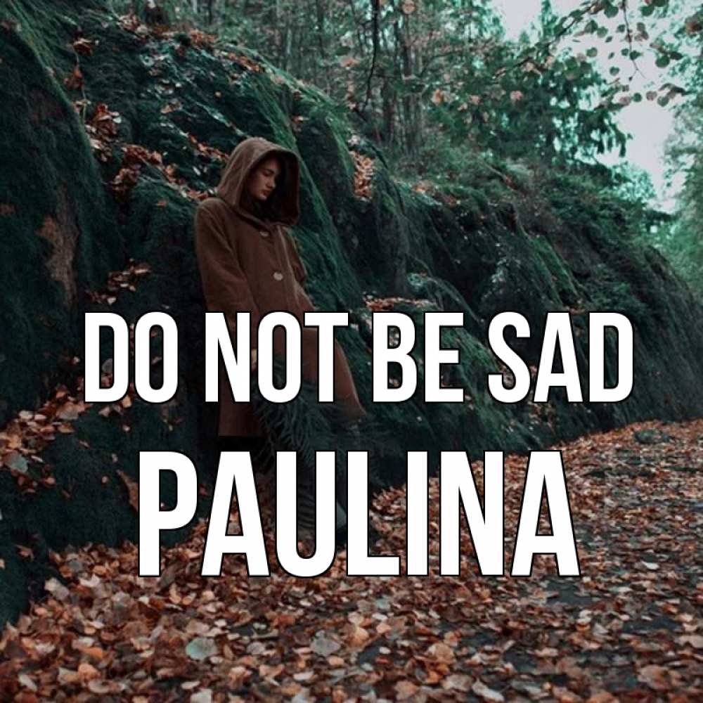 Greetings card с именем, Paulina Do not be sad осенний лес Greetings with text for free download 