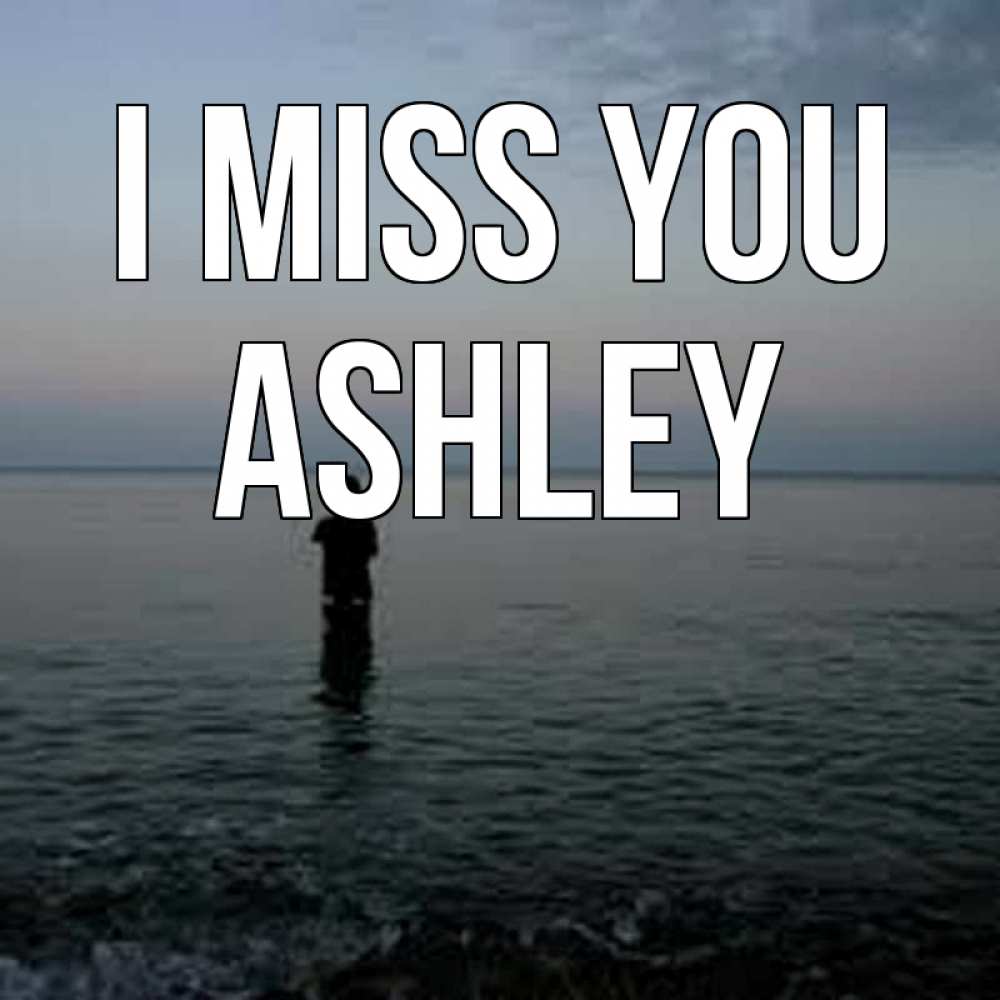 Greetings card с именем, Ashley I miss you скука Greetings with text for free download 