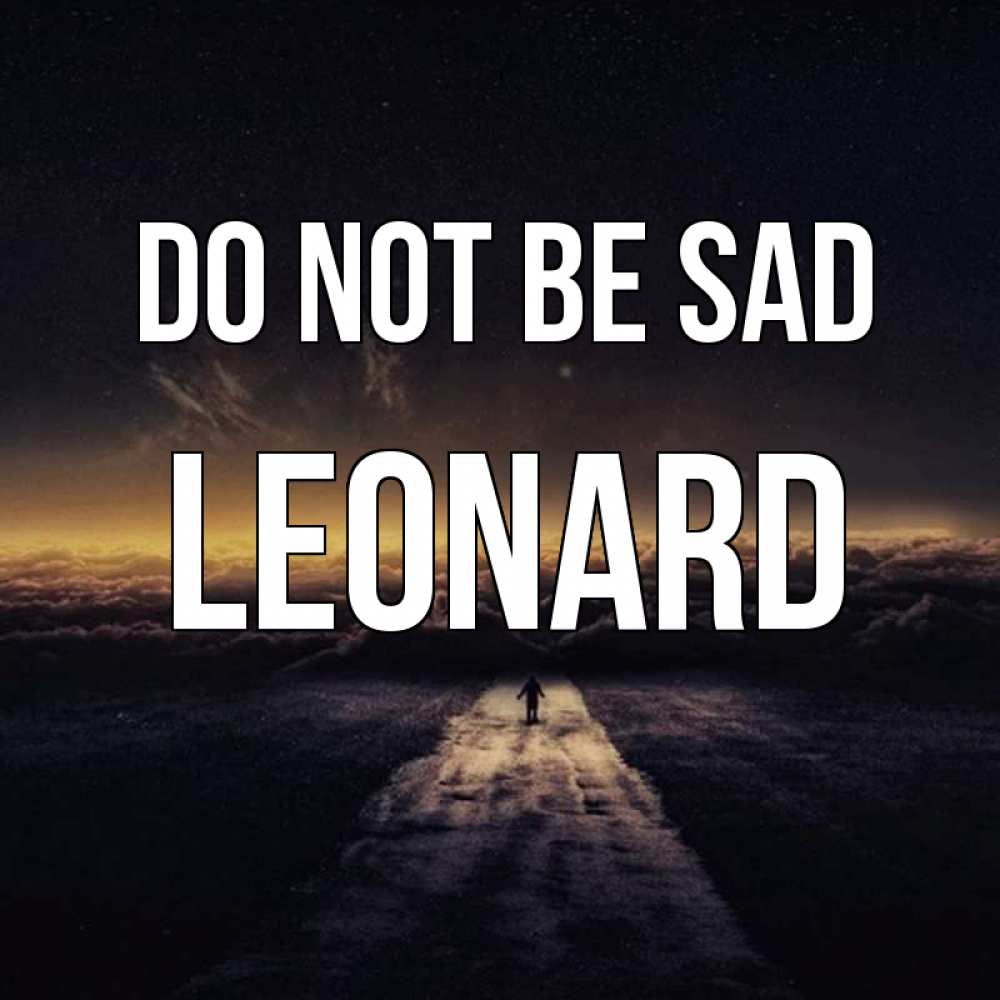 Greetings card с именем, Leonard Do not be sad дорога в никуда Greetings with text for free download 