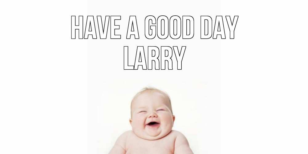 Greetings card с именем, Larry Have a good day открытка для поднятия настроения Greetings with text for free download 