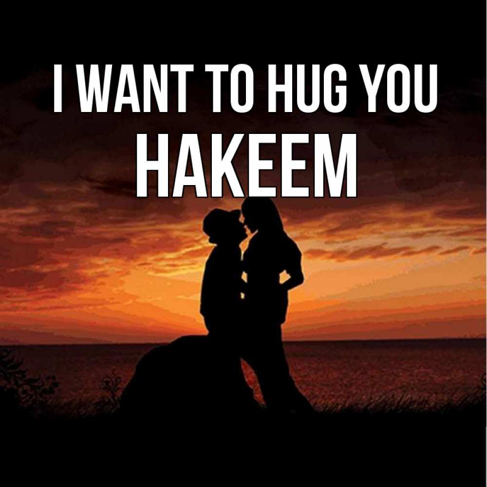 Greetings card с именем, Hakeem I want to hug you парень и девушка и оранжевое небо Greetings with text for free download 