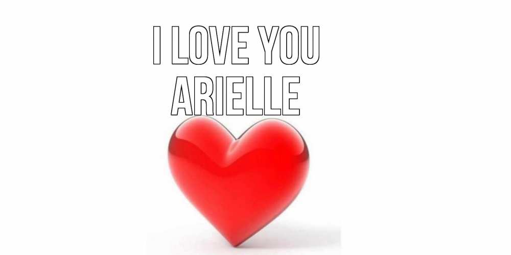 Greetings card с именем, Arielle I love you сердце Greetings with text for free download 