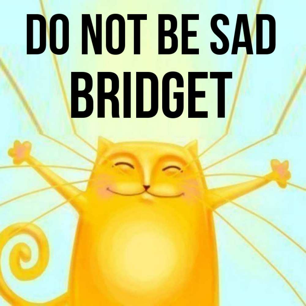 Greetings card с именем, Bridget Do not be sad обнимашки усатые Greetings with text for free download 