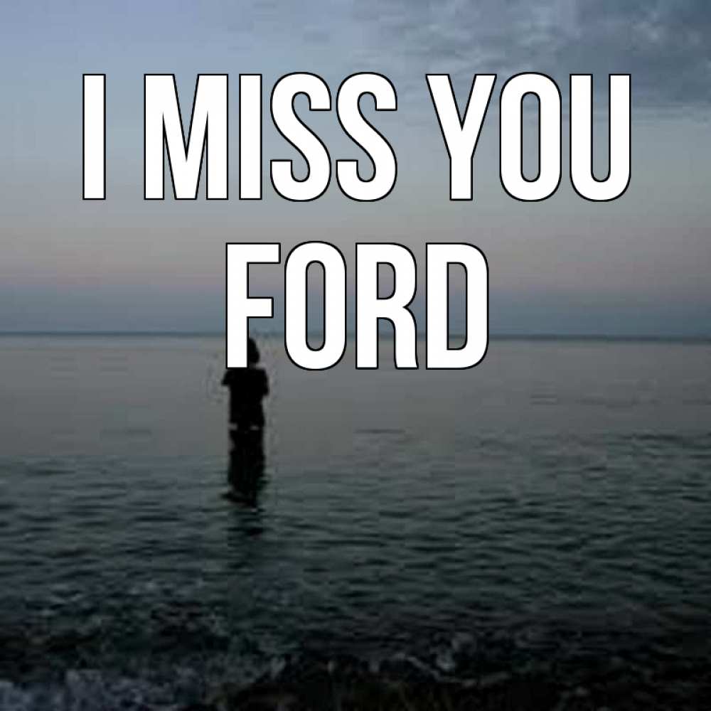 Greetings card с именем, Ford I miss you скука Greetings with text for free download 
