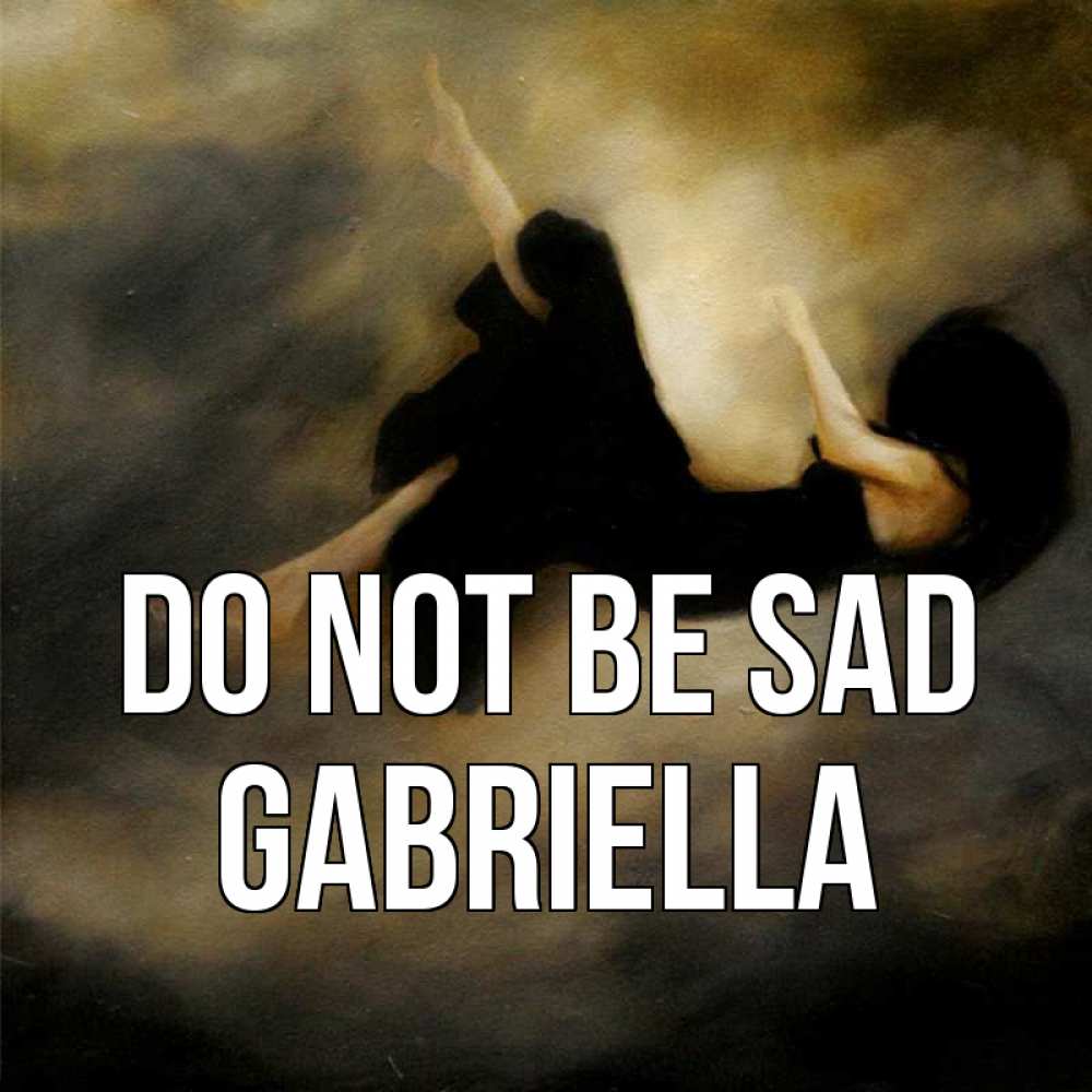 Greetings card с именем, Gabriella Do not be sad девушка падает Greetings with text for free download 