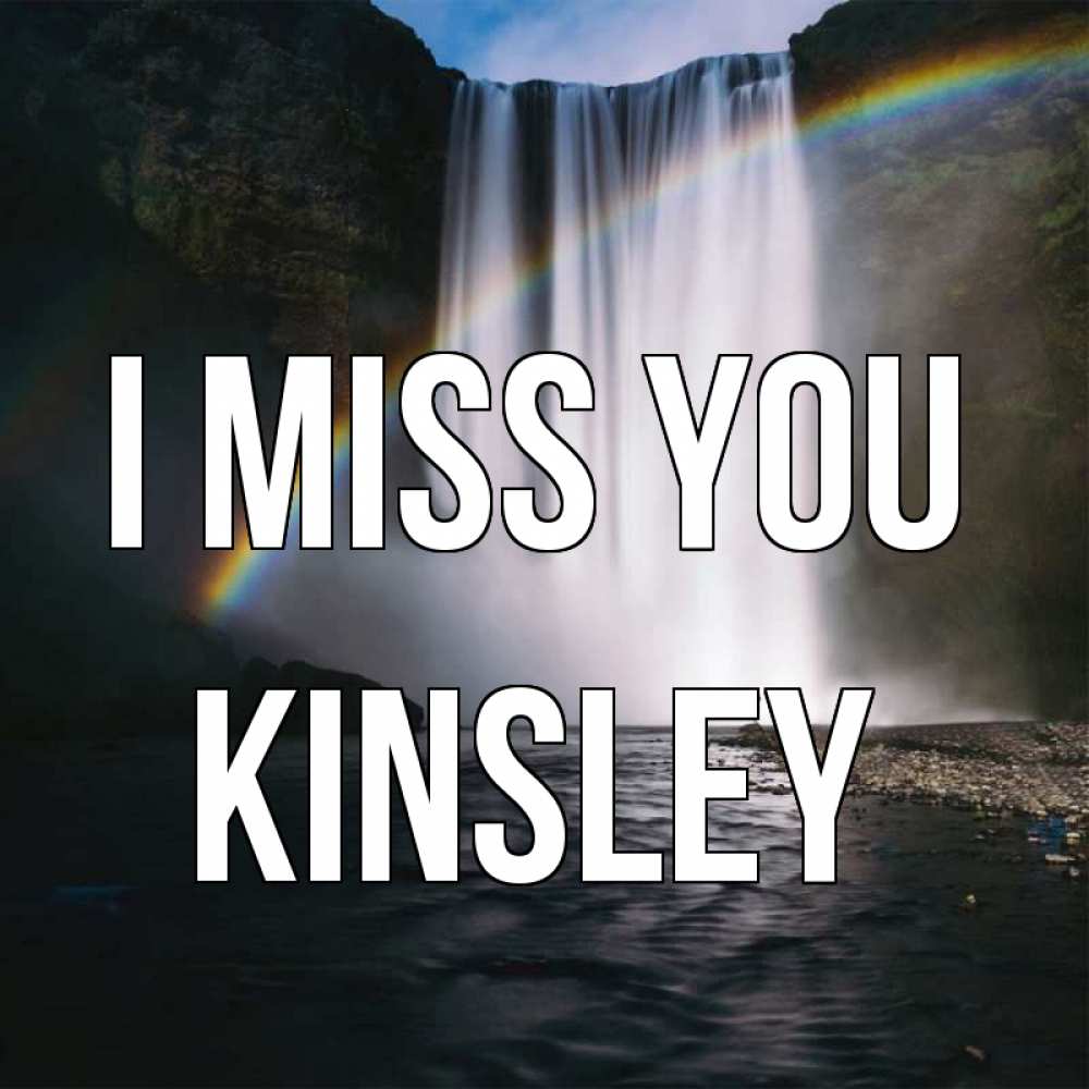Greetings card с именем, Kinsley I miss you иди скорее ко мне Greetings with text for free download 