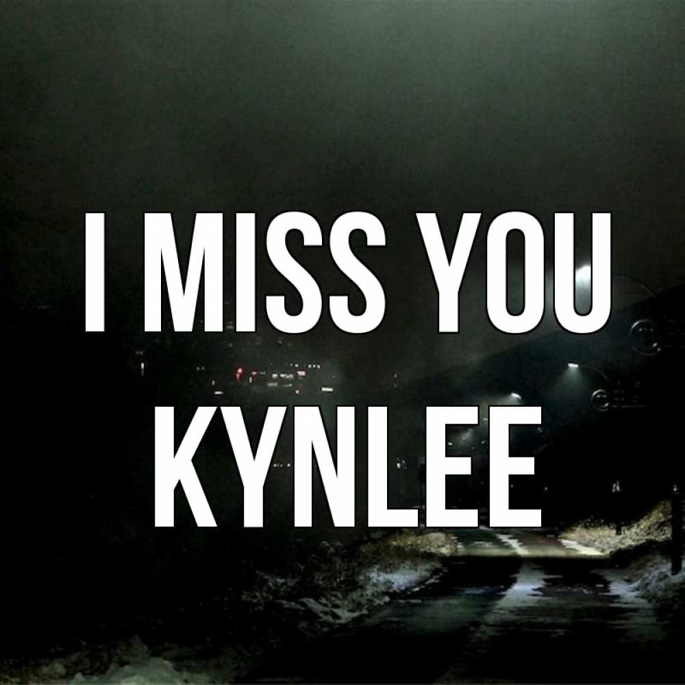 Greetings card с именем, Kynlee I miss you окраина города Greetings with text for free download 
