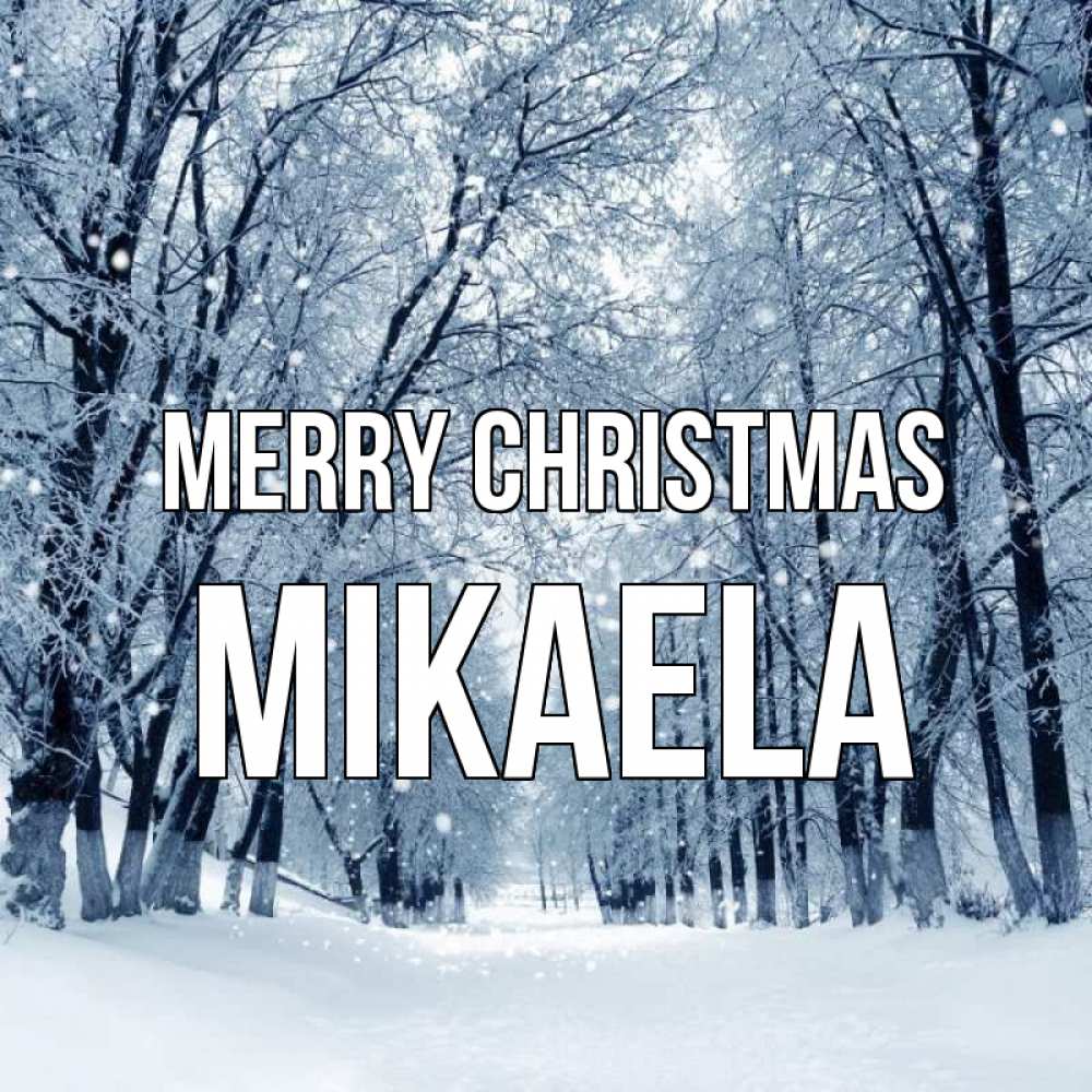 Greetings card с именем, Mikaela Merry Christmas снег, лес, парк Greetings with text for free download 