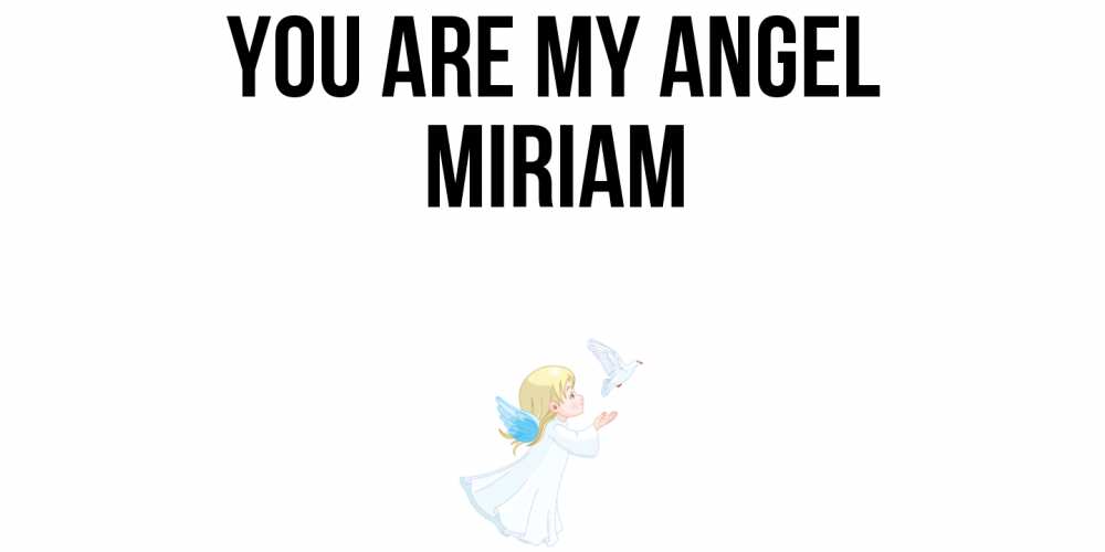 Greetings card с именем, Miriam You are my angel ангел, голубь Greetings with text for free download 
