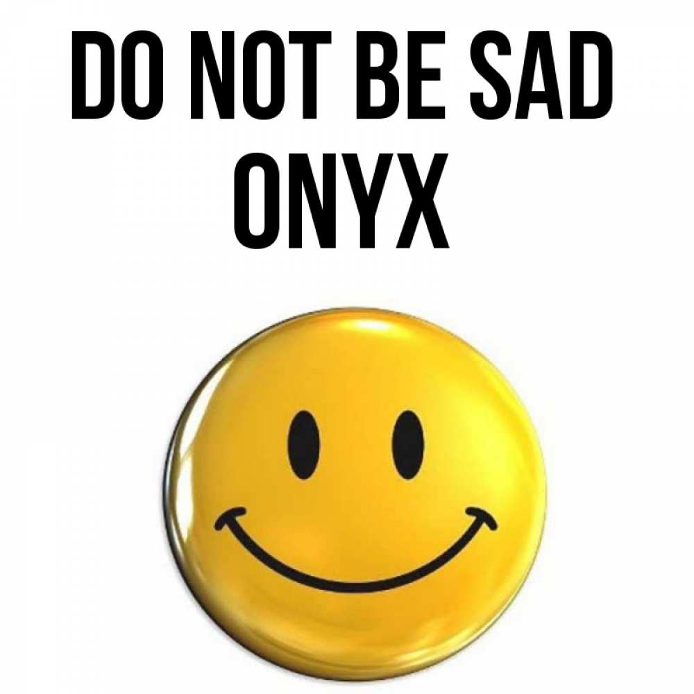 Greetings card с именем, Onyx Do not be sad триде смайл Greetings with text for free download 