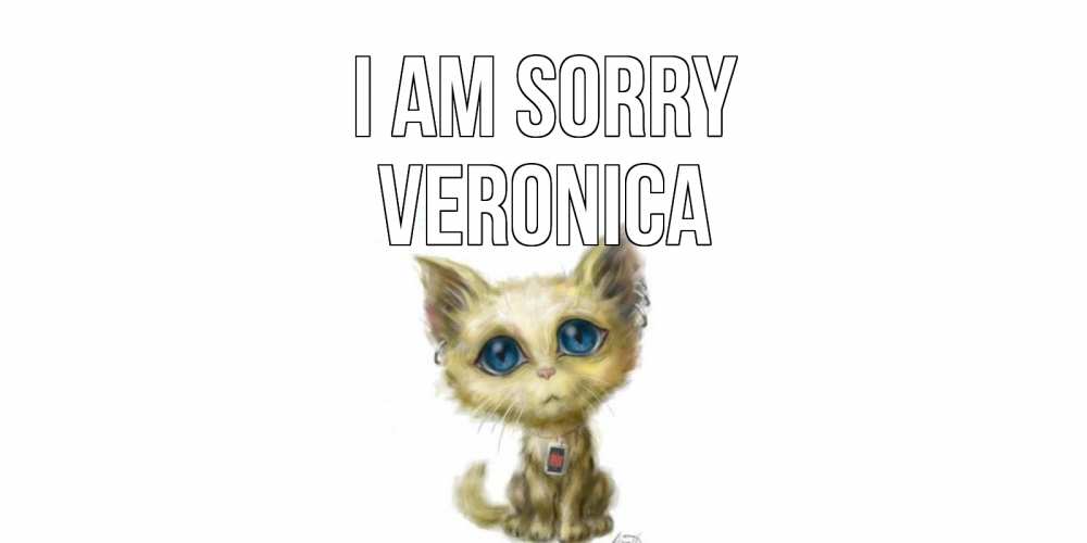 Greetings card с именем, Veronica I am sorry прости меня открытка с котиком Greetings with text for free download 